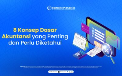 8 Konsep Dasar Akuntansi yang Penting dan Perlu Diketahui