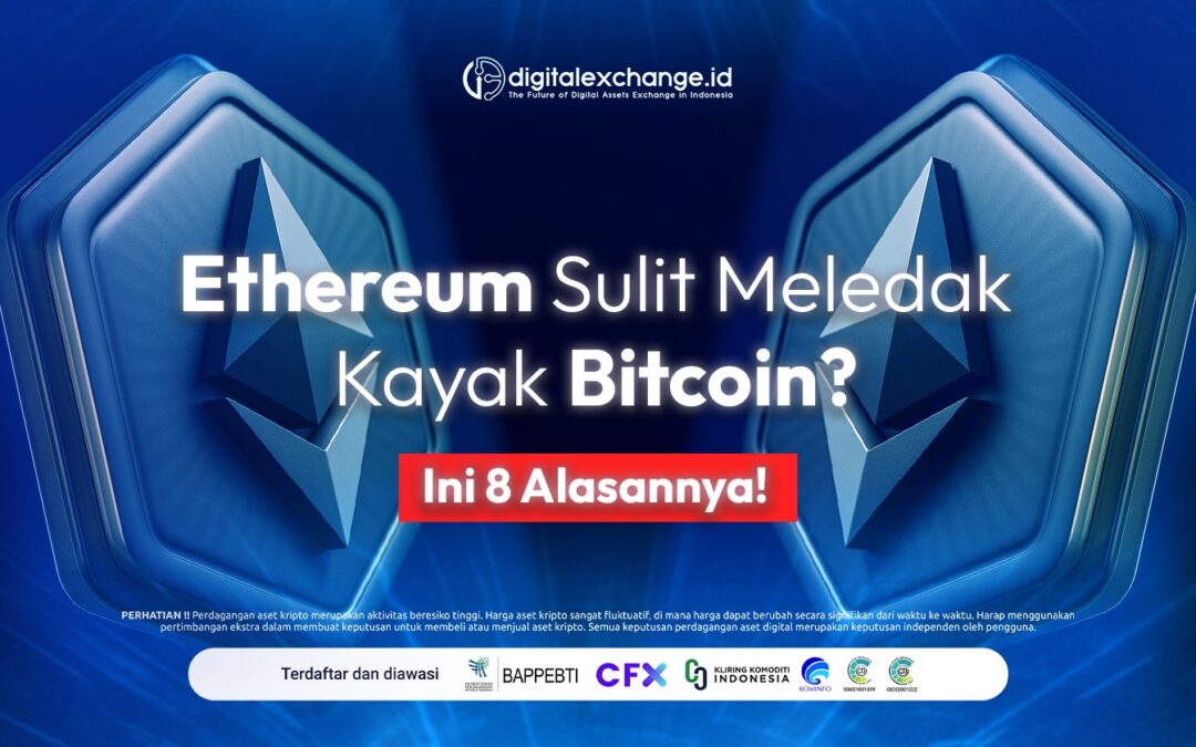 Ethereum Sulit Meledak Kayak Bitcoin? Ini 8 Alasannya!