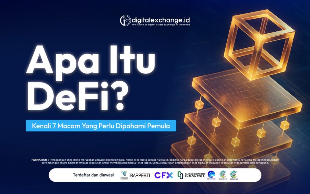 Apa Itu DeFi? Kenali 7 Macam yang Perlu Dipahami Pemula
