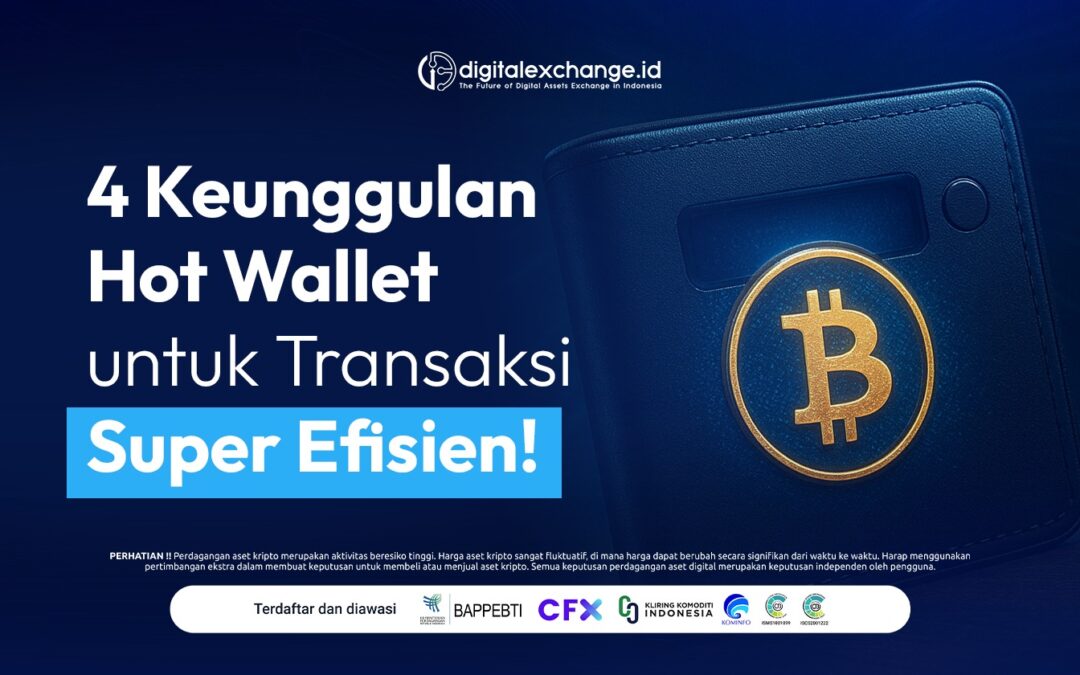 4 Keunggulan Hot Wallet untuk Transaksi Super Efisien