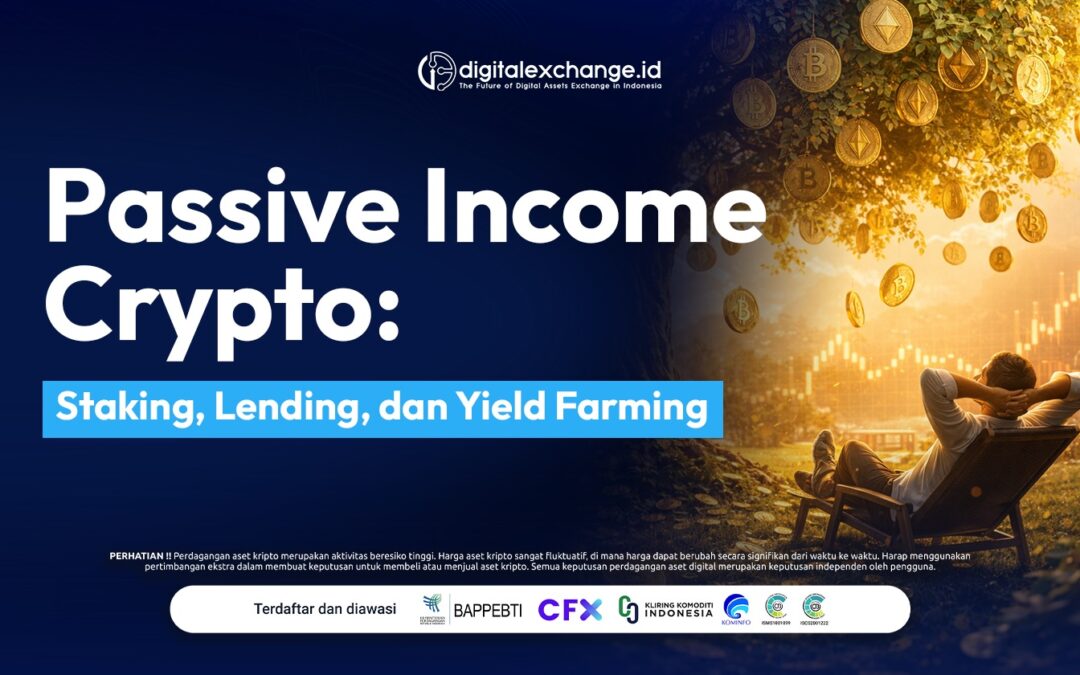 Passive Income Crypto: Staking, Lending, dan Yield Farming